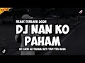 Lagu DJ NAN KO PAHAM - SU JAUH SA TANAM HATI TAPI TRA HASIL (REMIX TERBARU 2025)