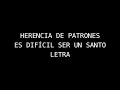 HERENCIA DE PATRONES II ES DIFICIL SER UN SANTO II LETRA