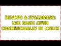 DevOps SysAdmins Use basic auth conditionally in nginx