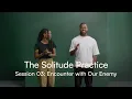 The Solitude Practice Session 03 Encounter with Our Enemy