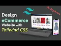 Design Responsive eCommerce Website with Tailwind CSS Getting Started with Tailwind CSS