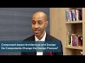 A Guide to Component-based Architecture and Design Episode 3 Do Components Change Processes