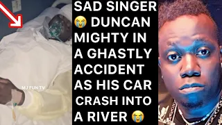sad popular musician duncan mighty involved in a ghastly accident as his car crashes into a river 