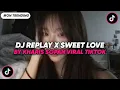 Download Lagu DJ REPLAY X SWEET LOVE BY KHARIS SOPAN VIRAL TIK TOK TERBARU 2025