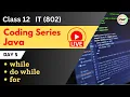 Coding Series Java LIVE Day 5 while do while for Class 12 Information Technology IT 802