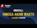 Download Lagu Hingga Akhir waktu - Nineball (Karaoke)