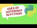 Uses of Asterisks in Python Python Asterisk Tutorial