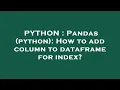 PYTHON Pandas python How to add column to dataframe for index