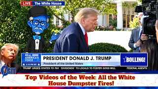 Top Video News of the Week Another Week, Another White House Dumpster Fire! Volume 1
