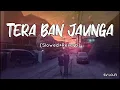 Tera Ban Jaunga [Slowed+Reverb] Akhil Sachdeva | Tulsi Kumar | SV Lofi