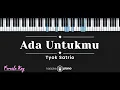 Download Lagu Ada Untukmu – Tyok Satrio (KARAOKE PIANO - FEMALE KEY)