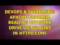 DevOps SysAdmins Apache problem reading network drive using alias in httpd conf