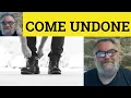 Undone Meaning - Come Undone Definition