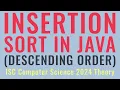 Insertion Sort in Java - Descending Order ISC Computer Science 2024