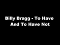 Billy Bragg - To Have And To Have Not