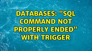 Databases SQL command not properly ended with trigger