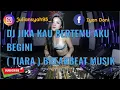 Lagu DJ JIKA KAU BERTEMU AKU BEGINI ( TIARA ) Breakbeat Musik 2022