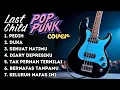 Lagu LAST CHILD FULL ALBUM PUNK ROCK COVER | NOSTALGIA LAGU GALAU 2000AN