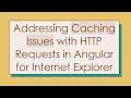 Addressing Caching Issues with HTTP Requests in Angular for Internet Explorer