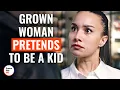 Grown Woman Pretends To Be A Kid DramatizeMe