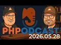 The PHP Podcast 2026 05 28