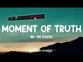 Moment Of Truth - FM Static (Lyrics) 🎵