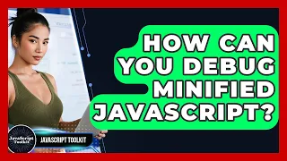 How Can You Debug Minified JavaScript - JavaScript Toolkit
