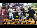 Lagu PREMAN LINTAS SUMATRA PALAK SOPIR APES KENA BATU NYAH DI GUSUR DUGEM