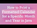How to Print a Formatted Calendar for a Specific Month and Year in Java