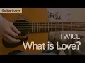 What Is Love? - TWICE 트와이스 | Guitar Chord, Tutorial, 기타 커버 연주 코드 타브 악보
