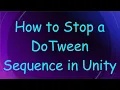 How to Stop a DoTween Sequence in Unity