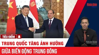 Trung Quốc tăng ảnh hưởng trong bối cảnh tình hình Trung Đông phức tạp | TIÊU ĐIỂM #TrungQuốc #AiCập