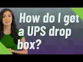 How do I get a UPS drop box