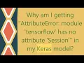 Why am I getting AttributeError module tensorflow has no attribute Session in my Keras model