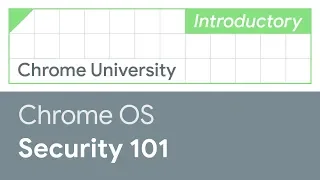 Chrome OS hardware-backed security and verified boot 101 (Chrome University 2019)
