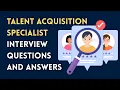 Talent Acquisition Specialist Interview Questions and Answers