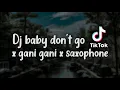 Dj Baby Don't Go x Gani Gani x Saxophone Slow | Sakayuz MG