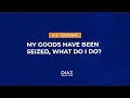 MY GOODS HAVE BEEN SEIZED BY CUSTOMS - WHAT DO I DO