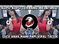 Download Lagu DJ KUPU KUPU TERBANG MELAYANG - LUCU ANAK MAMI PAPI REMIX FULL BASS VIRAL TIKTOK TERBARU 2025