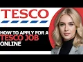 How to Effectively Apply for a Tesco Job Online FULL GUIDE