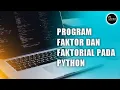 Program Faktorial dan Faktor - Python