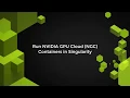 Run NVIDIA GPU Cloud Containers in Singularity