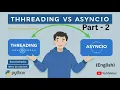 Python Concurrency - Part-2 Threading vs Asyncio Step-by-Step