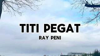 Download Lirik Lagu Titi Pegat - Ray Peni (Cover) MP3