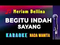 Download Lagu BEGITU INDAH || KARAOKE || MERIAM BELLINA || NADA WANITA [A = DO]