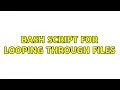 Bash script for looping through files 2 Solutions