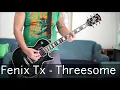 Fenix Tx -  Threesome (Guitar Cover)