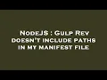 NodeJS Gulp Rev doesn t include paths in my manifest file