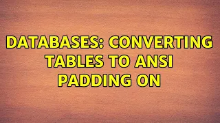 Databases Converting Tables to Ansi Padding On 2 Solutions