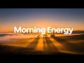 Morning Energy Playlist ☀️ Positive Chill Music for Coffee, Work \u0026 Study 2025